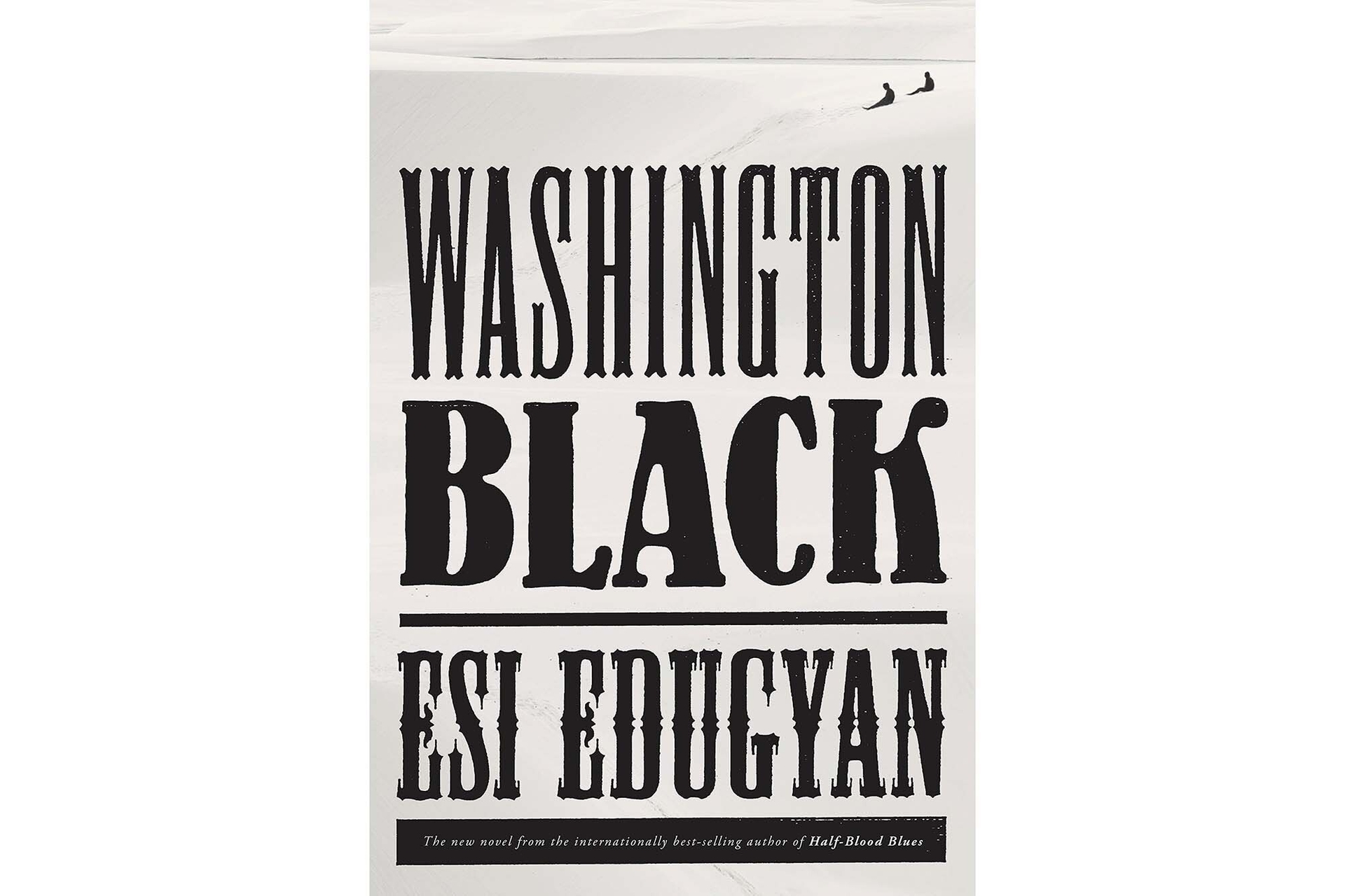 Best books of the year #2 pick, "Washington Black" by Esi Edugyan. The book cover has an off-white background with old-time all-caps font for the title and author's name.  In the top right corner, are two figures who appear to be sitting on a sand dune.