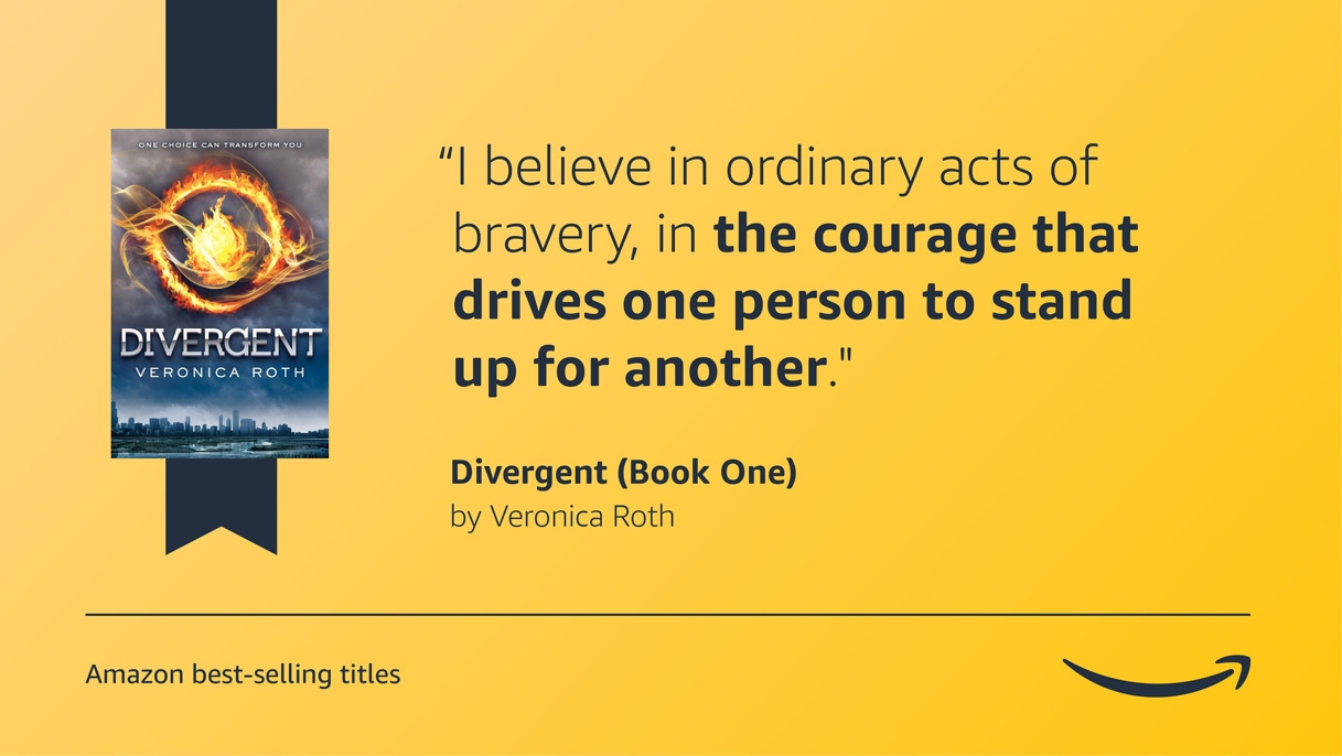 A yellow image with the cover of the Divergent book on the left side. On the right side is a quote from the book that reads "I believe in ordinary acts of bravery, in the courage that drives one person to stand up for another." There is a caption in the bottom left corner that says "Amazon best-selling titles" and the Amazon logo is in the bottom right corner.