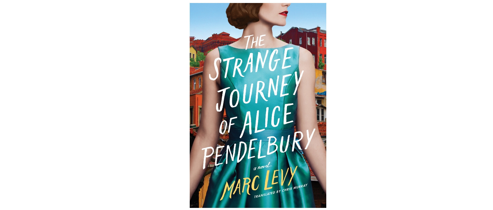 The book cover of "The Strange Journey of Alice Pendelbury" features a woman from the nose down to her hips wearing a sleeveless seafoam dress. The woman has short brown hair, wears red lipstick and her head is turned to her left. Behind the woman is a city with homes stacked on top of one another.