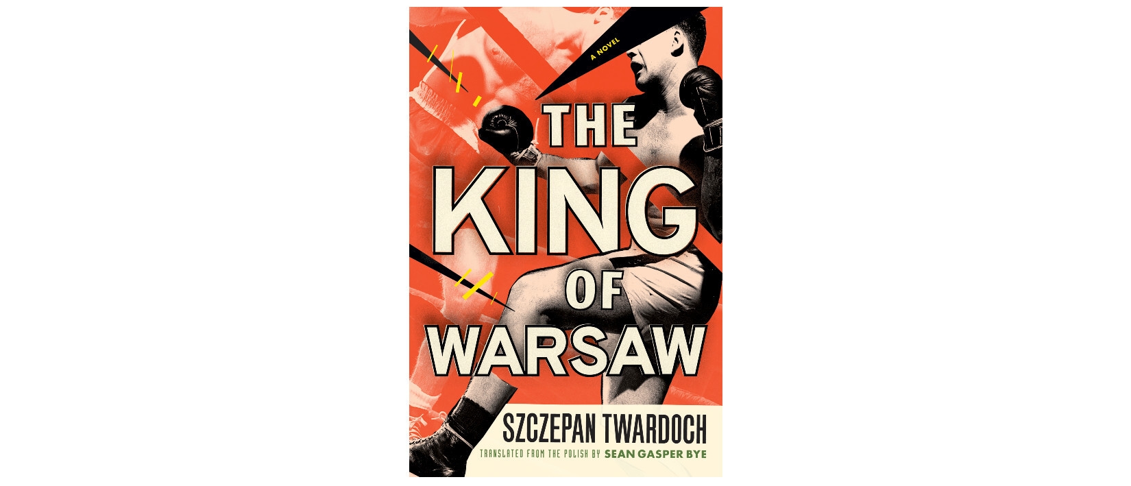 The book cover of "The King of Warsaw"  is a vintage orange color. The cover features a male boxer wearing shorts and boxing gloves punching his opponent whose image is faded.