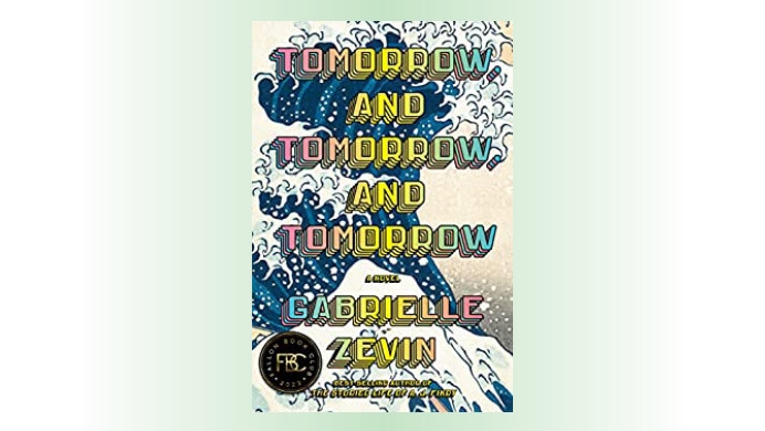 The photo cover for, "Tomorrow, and Tomorrow, and Tomorrow: A Novel" by Gabrielle Zevin. 